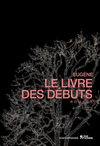 Couverture du livre « Le livre des débuts » de Eugene aux éditions L'age D'homme