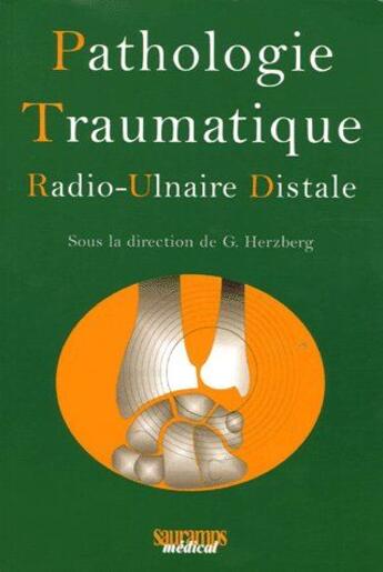 Couverture du livre « Pathologie traumatique ; radio-ulnaire distale » de Guillaume Herzberg aux éditions Sauramps Medical