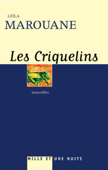 Couverture du livre « Les Criquelins : suivi de Le Sourire de la Joconde » de Leila Marouane aux éditions Mille Et Une Nuits