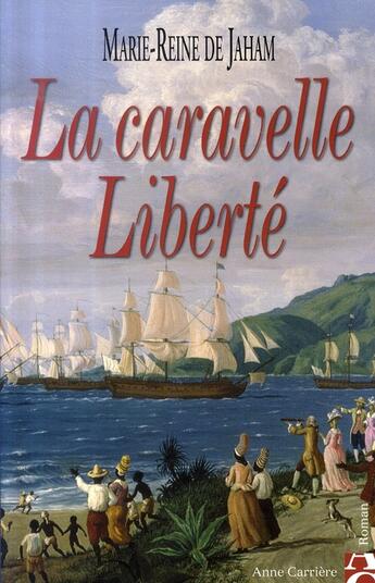 Couverture du livre « La caravelle liberté » de Marie-Reine De Jaham aux éditions Anne Carriere