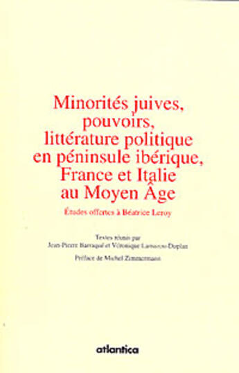 Couverture du livre « Minorités juives, pouvoirs, littérature politique en péninsule ibérique, france et italie au moyen âge » de Barraque/Lamazou-Dup aux éditions Atlantica