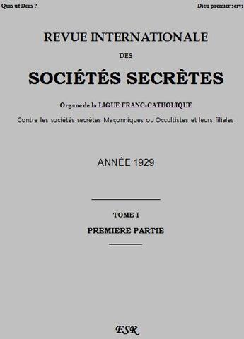 Couverture du livre « Revue internationale des sociétés secrètes t.1 ; organe de la ligue franc-catholique contre les sociétés secrètes maçonniques ou occultistes et leurs filiales ; année 1929 » de Ernest Jouin aux éditions Saint-remi