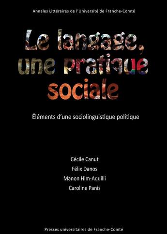 Couverture du livre « Le langage, une pratique sociale - elements d'une sociolinguistique politique » de Danos Canut Cecile aux éditions Pu De Franche Comte