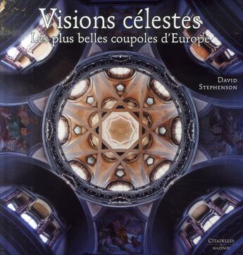 Couverture du livre « Visions célestes ; les plus belles coupoles d'Europe » de Stephenson-D aux éditions Citadelles & Mazenod