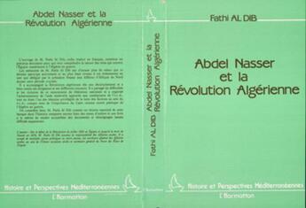 Couverture du livre « Abdel Nasser et la révolution algérienne » de Fathi Al Dib aux éditions L'harmattan