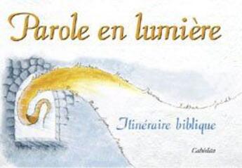 Couverture du livre « Parole en lumière, itinéraire biblique » de  aux éditions Cabedita