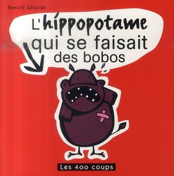 Couverture du livre « L'hippotame qui se faisait des bobos » de Benoit Charlat aux éditions 400 Coups