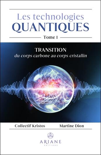 Couverture du livre « Les technologies quantiques Tome 1 : Transition du corps carbone au corps cristallin » de Martine Dion aux éditions Ariane