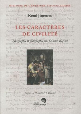 Couverture du livre « Les caractères de civilité ; typographie et calligraphie sous l'Ancien Régime » de Remi Jimenes aux éditions Perrousseaux