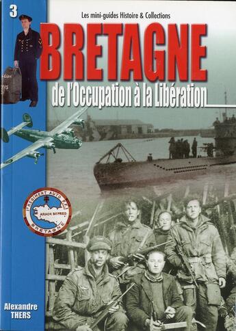 Couverture du livre « Bretagne t.1 ; de l'occupation a la liberation » de Thers Alexandre aux éditions Histoire Et Collections