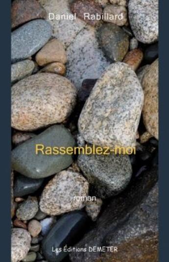 Couverture du livre « Rassemblez-moi » de Daniel Rabillard aux éditions Demeter