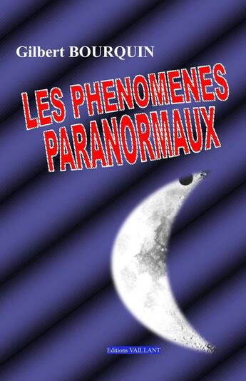 Couverture du livre « Les phénomènes paranormaux » de Gilbert Bourquin aux éditions Vaillant Editions