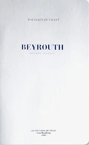 Couverture du livre « Beyrouth » de Thierry Lebraly aux éditions Be Poles