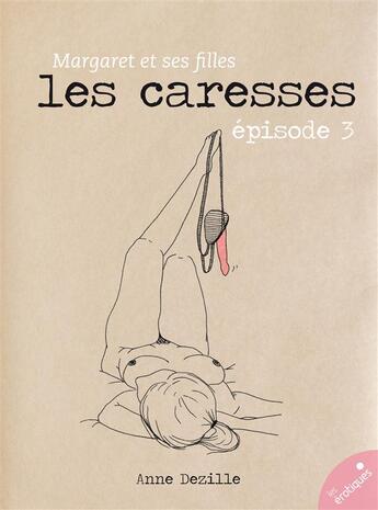 Couverture du livre « Les caresses » de Anne Dezille aux éditions Les Erotiques By Lea