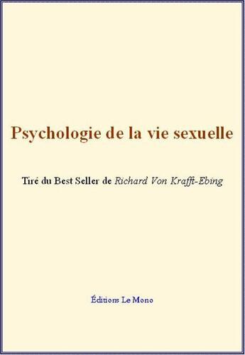 Couverture du livre « Psychologie de la vie sexuelle » de Richard Von Krafft-Ebing aux éditions Editions Le Mono