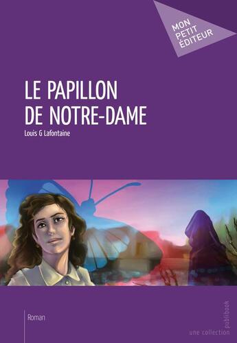 Couverture du livre « Le papillon de Notre-Dame » de Louis G Lafontaine aux éditions Publibook