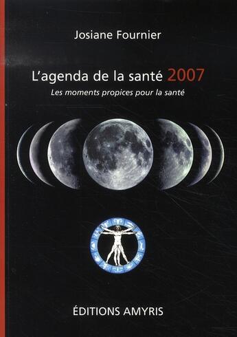 Couverture du livre « L'agenda de la santé 2007 ; les moments propices pour la santé » de Josiane Fournier aux éditions Amyris