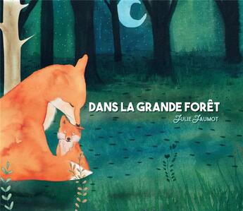 Couverture du livre « Dans la grande forêt » de Julie Jaumot aux éditions Bande A Part