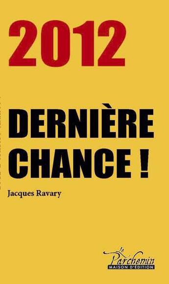 Couverture du livre « 2012 dernière chance » de Jacques Ravary aux éditions Le Parchemin