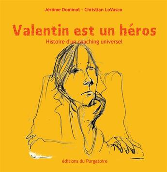 Couverture du livre « Valentin est un héros ; histoire d'un coaching universel » de Jerome Dominot et Christian Lovasco aux éditions Books On Demand