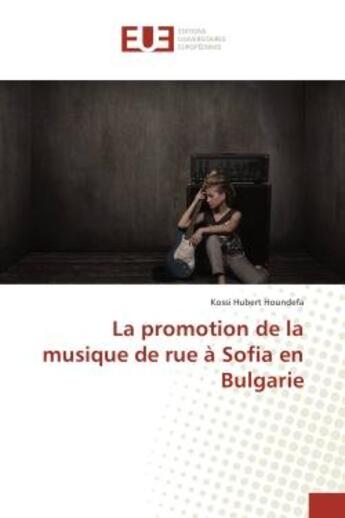 Couverture du livre « La promotion de la musique de rue A Sofia en Bulgarie » de Kossi Houndefa aux éditions Editions Universitaires Europeennes