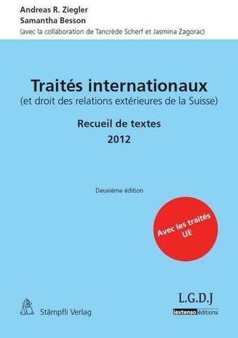 Couverture du livre « Traités internationaux (et droit des relations extérieures de la Suisse) ; recueil de textes (édition 2012) » de Andreas R. Ziegler et Samantha Besson aux éditions Schulthess