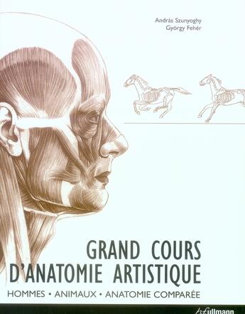 Couverture du livre « Grand cours d'anatomie artistique ; hommes, animaux, anatomie comparée » de Szunyoghy/Gyorghy aux éditions Ullmann