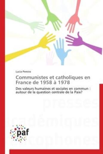 Couverture du livre « Communistes et catholiques en France de 1958 à 1978 » de Lucia Pereira aux éditions Presses Academiques Francophones