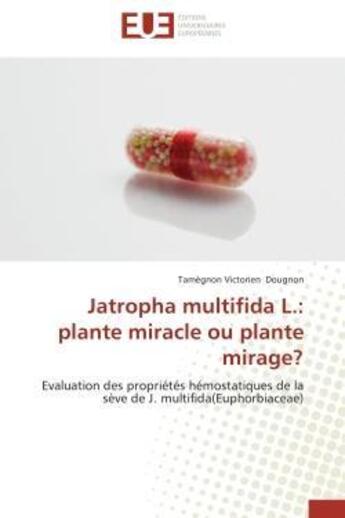 Couverture du livre « Jatropha multifida l.: plante miracle ou plante mirage? - evaluation des proprietes hemostatiques de » de Dougnon T V. aux éditions Editions Universitaires Europeennes