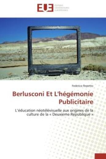 Couverture du livre « Berlusconi et l'hegemonie publicitaire - l'education neotelevisuelle aux origines de la culture de l » de Repetto Federico aux éditions Editions Universitaires Europeennes