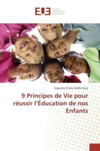 Couverture du livre « 9 Principes de Vie pour réussir l'Éducation de nos Enfants » de Ingouma Chany Sorelle Koya aux éditions Editions Universitaires Europeennes