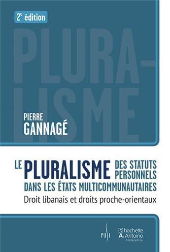 Couverture du livre « Le pluralisme des statuts personnels dans les états multicommunautaires (2e édition) » de Pierre Gannage aux éditions Hachette-antoine