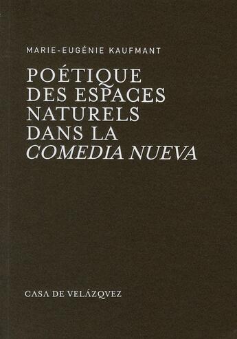 Couverture du livre « Poétique des espaces naturels dans la comedia nueva » de Marie-Eugenie Kaufmant aux éditions Casa De Velazquez