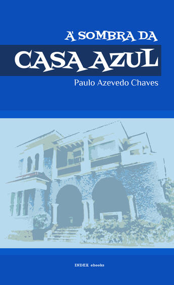Couverture du livre « À Sombra da Casa Azul » de Paulo Azevedo Chaves aux éditions Epagine