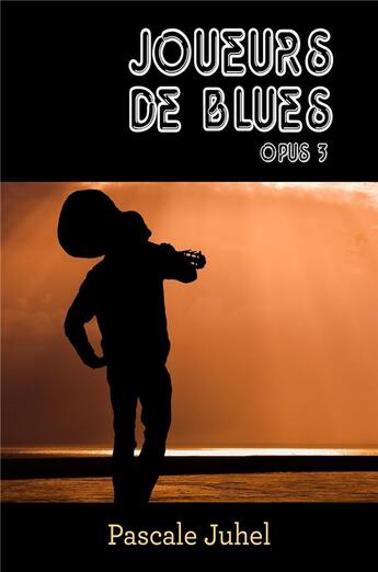 Couverture du livre « Joueurs de blues Tome 3 » de Pascale Juhel aux éditions Librinova