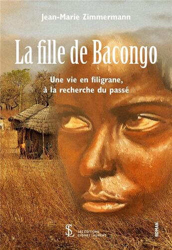 Couverture du livre « La fille de bacongo - une vie en filigrane, a la recherche du passe. » de Zimmermann J-M. aux éditions Sydney Laurent