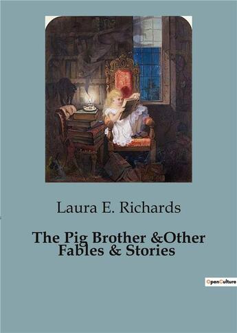 Couverture du livre « The pig brother &other fables & stories » de E. Richards Laura aux éditions Culturea