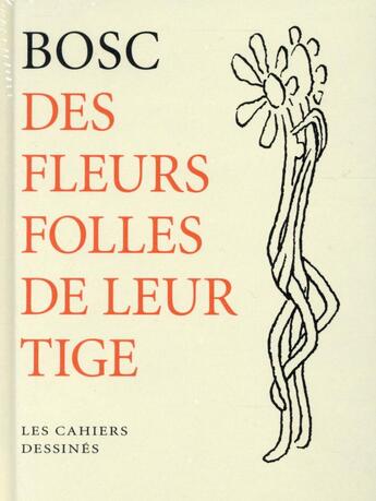 Couverture du livre « Des fleurs folles de leur tige » de Jean-Maurice Bosc aux éditions Cahiers Dessines