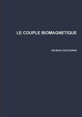 Couverture du livre « LE COUPLE BIOMAGNETIQUE » de Goiz Duran Isaac aux éditions Lulu