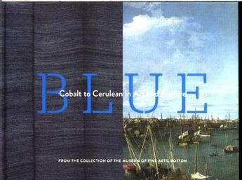 Couverture du livre « BLUE - COBALT TO CERULEAN IN ART AND CULTURE » de Museum Of Fine Arts aux éditions Chronicle Books