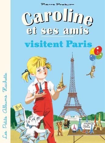 Couverture du livre « Caroline et ses amis ; visitent Paris » de Pierre Probst aux éditions Hachette Enfants