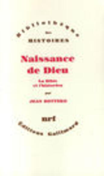 Couverture du livre « Naissance de Dieu ; la Bible et l'historien » de Jean Bottéro aux éditions Gallimard (patrimoine Numerise)