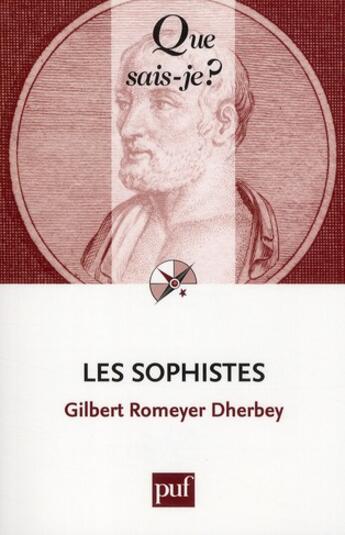 Couverture du livre « Les sophistes (6e édition) » de Romeyer-Dherbey Gilb aux éditions Que Sais-je ?