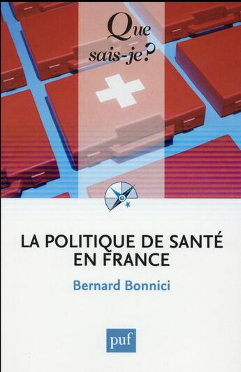 Couverture du livre « La politique de santé en France (6e édition) » de Bernard Bonnici aux éditions Que Sais-je ?