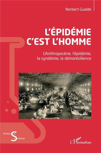 Couverture du livre « L'épidémie c'est l'homme : L'Anthopocène, l'épidémie, la syndémie, la démorésilience » de Norbert Gualde aux éditions L'harmattan