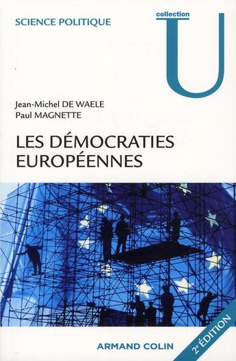 Couverture du livre « Les démocraties européennes ; approche comparée des systèmes politiques nationaux (2e édition) » de Jean-Michel De Waele et Paul Magnette aux éditions Armand Colin