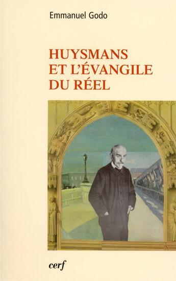 Couverture du livre « Huysmans et l'évangile du réel » de Emmanuel Godo aux éditions Cerf