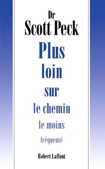 Couverture du livre « Plus loin sur le chemin le moins fréquenté » de Scott Peck aux éditions Robert Laffont