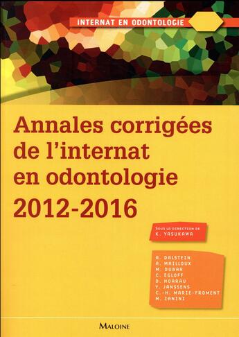 Couverture du livre « Annales corrigées de l'internat en odontologie 2012-2016 » de Yasukawa K. aux éditions Maloine