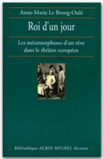 Couverture du livre « Roi d'un jour ; les métamorphose d'un rêve dans le théâtre européen » de Anne-Marie Le Bourg-Oule aux éditions Albin Michel